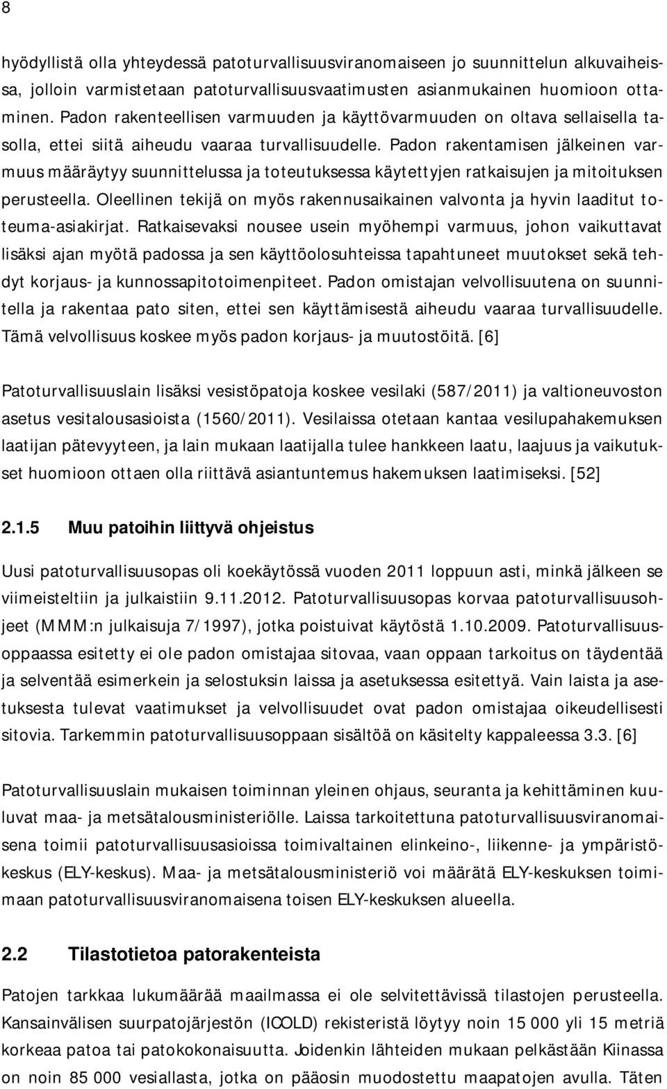Padon rakentamisen jälkeinen varmuus määräytyy suunnittelussa ja toteutuksessa käytettyjen ratkaisujen ja mitoituksen perusteella.
