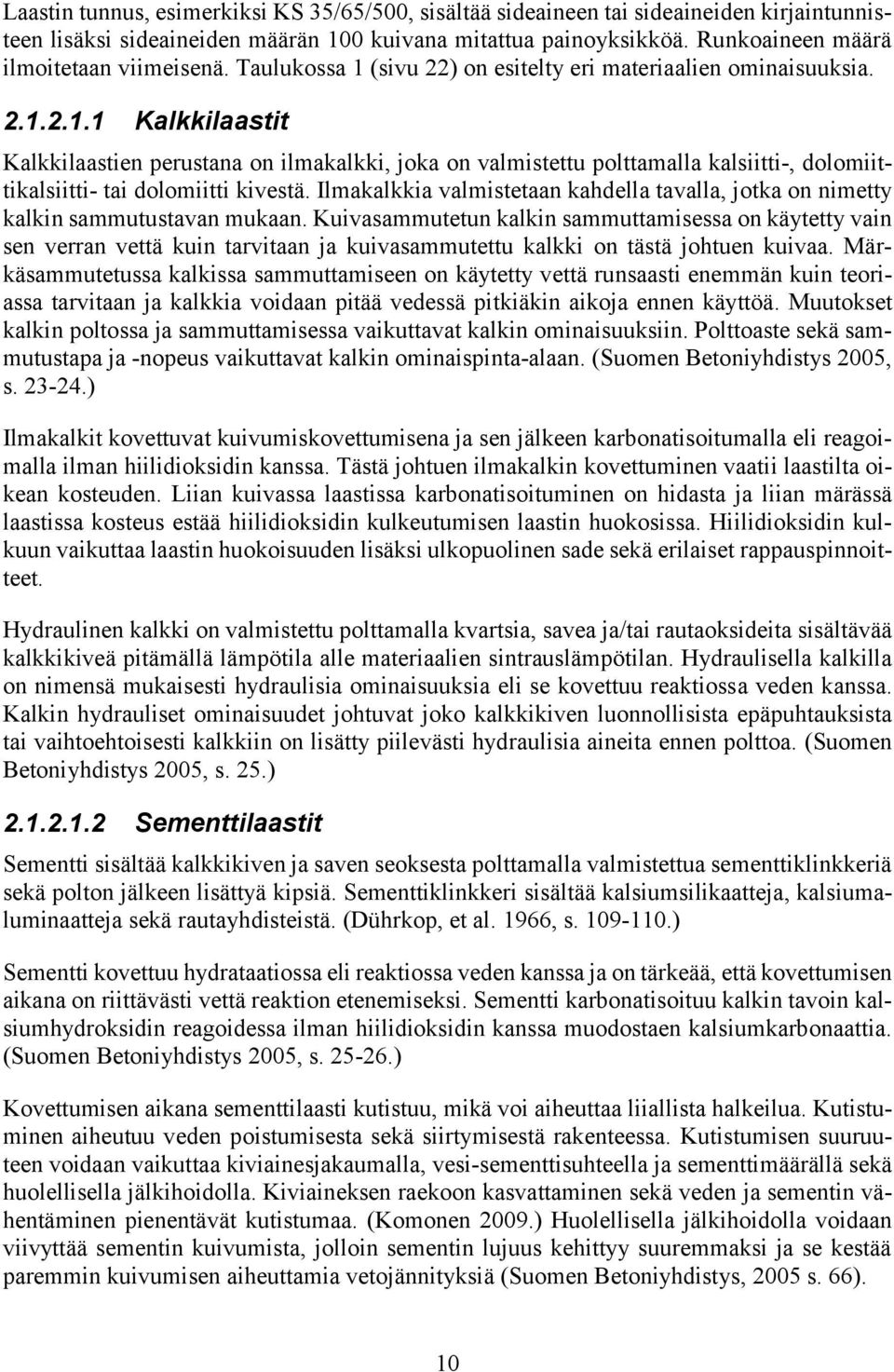 Ilmakalkkia valmistetaan kahdella tavalla, jotka on nimetty kalkin sammutustavan mukaan.