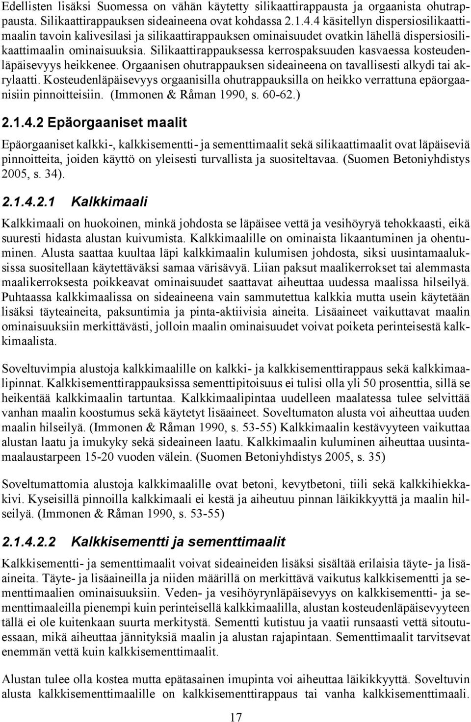 Silikaattirappauksessa kerrospaksuuden kasvaessa kosteudenläpäisevyys heikkenee. Orgaanisen ohutrappauksen sideaineena on tavallisesti alkydi tai akrylaatti.