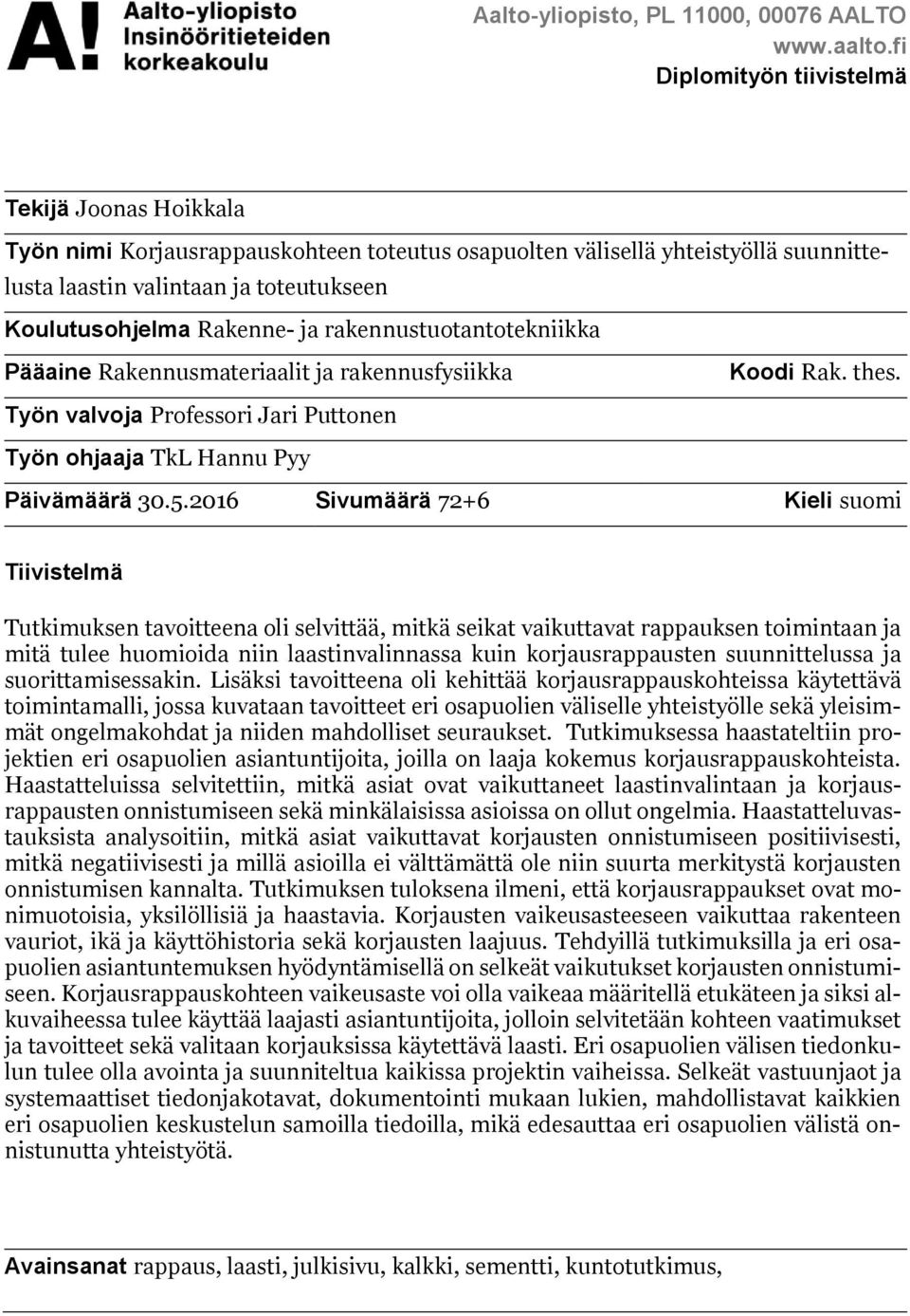 ja rakennustuotantotekniikka Pääaine Rakennusmateriaalit ja rakennusfysiikka Koodi Rak. thes. Työn valvoja Professori Jari Puttonen Työn ohjaaja TkL Hannu Pyy Päivämäärä 30.5.