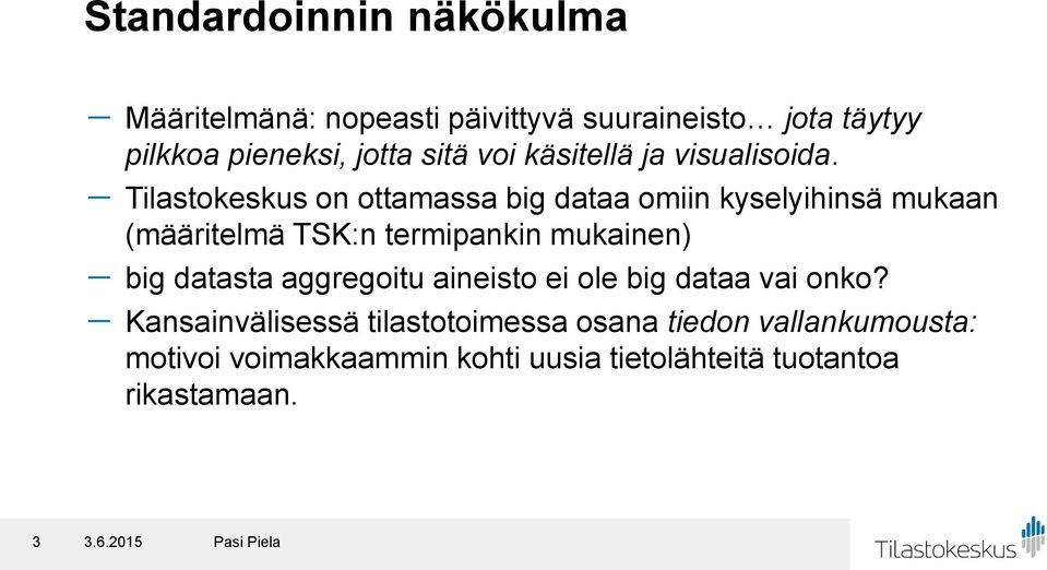 - Tilastokeskus on ottamassa big dataa omiin kyselyihinsä mukaan (määritelmä TSK:n termipankin mukainen) - big