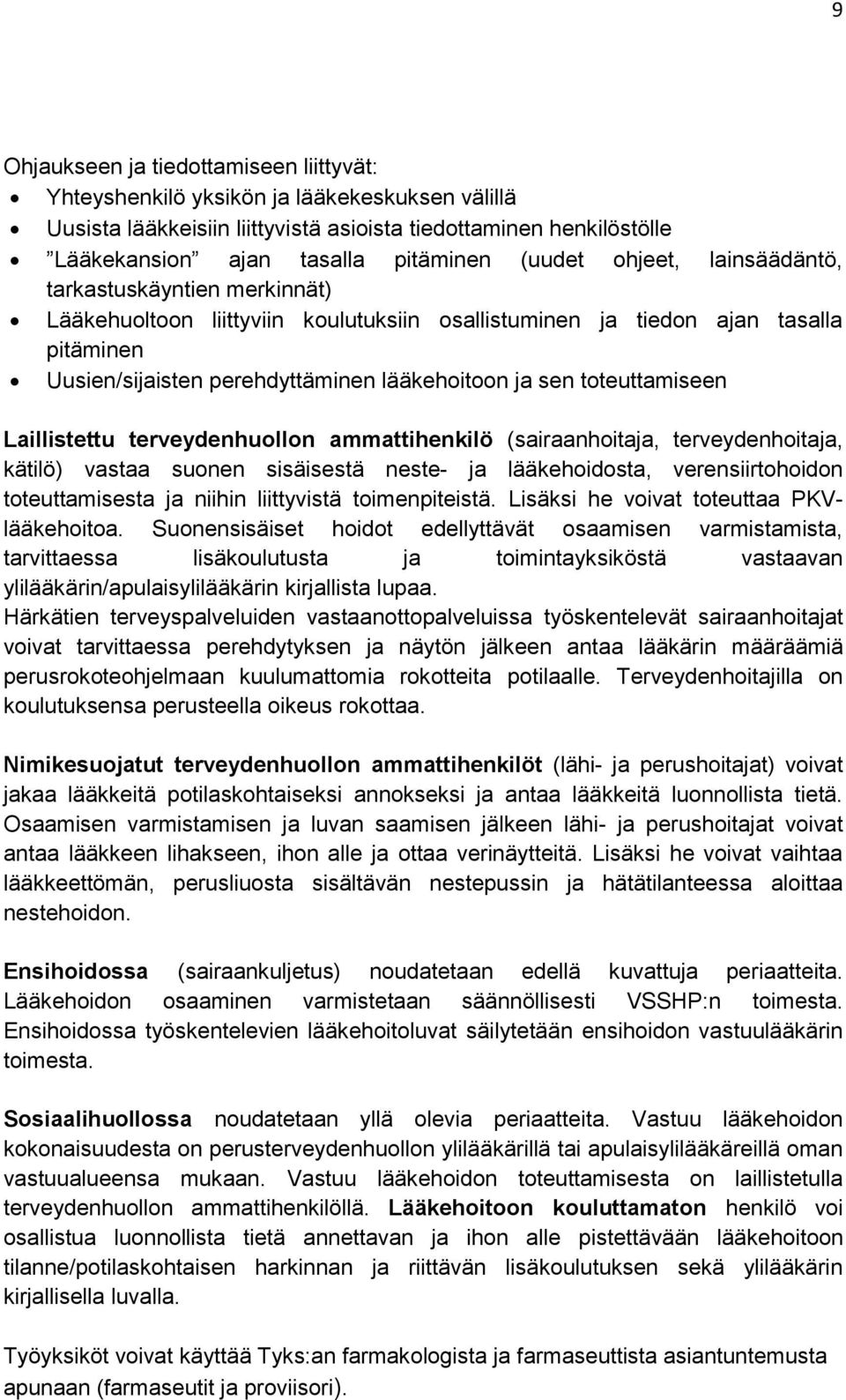 toteuttamiseen Laillistettu terveydenhuollon ammattihenkilö (sairaanhoitaja, terveydenhoitaja, kätilö) vastaa suonen sisäisestä neste- ja lääkehoidosta, verensiirtohoidon toteuttamisesta ja niihin