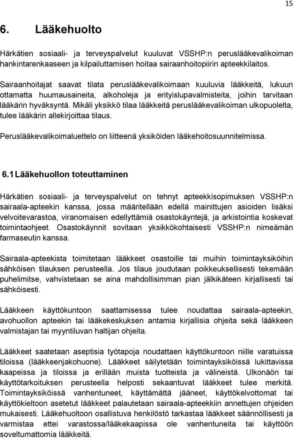 Mikäli yksikkö tilaa lääkkeitä peruslääkevalikoiman ulkopuolelta, tulee lääkärin allekirjoittaa tilaus. Peruslääkevalikoimaluettelo on liitteenä yksiköiden lääkehoitosuunnitelmissa. 6.