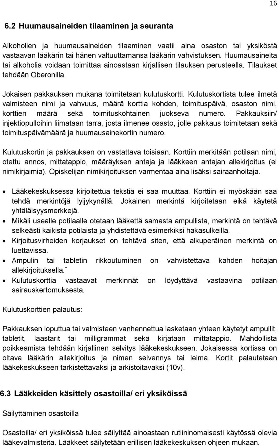 Kulutuskortista tulee ilmetä valmisteen nimi ja vahvuus, määrä korttia kohden, toimituspäivä, osaston nimi, korttien määrä sekä toimituskohtainen juokseva numero.