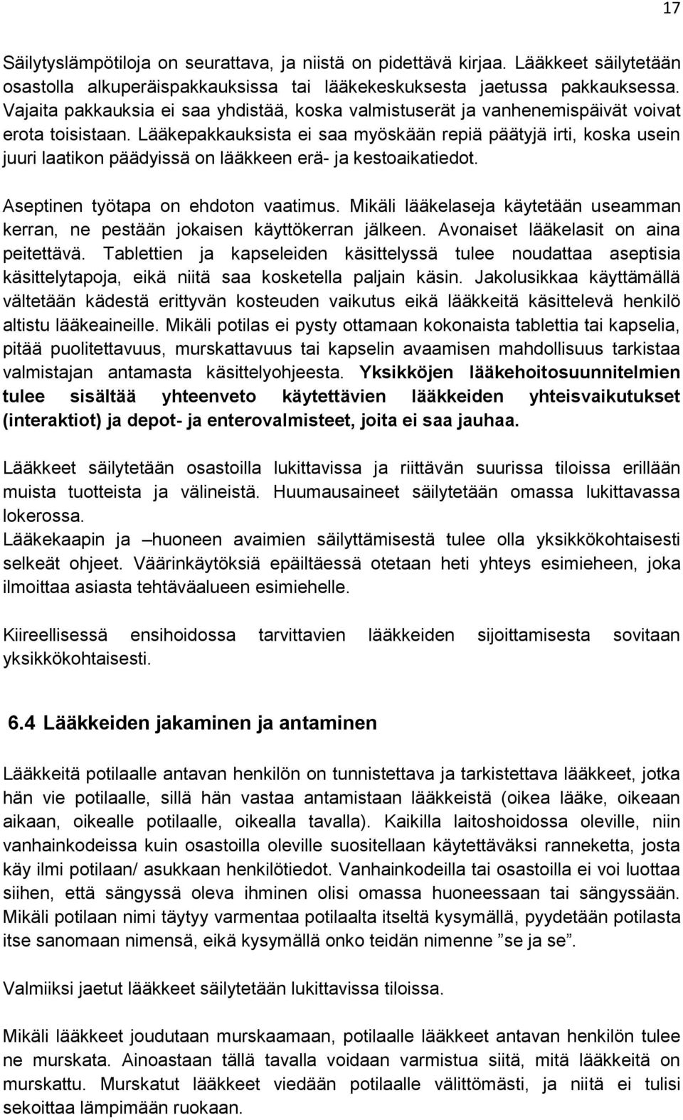 Lääkepakkauksista ei saa myöskään repiä päätyjä irti, koska usein juuri laatikon päädyissä on lääkkeen erä- ja kestoaikatiedot. Aseptinen työtapa on ehdoton vaatimus.