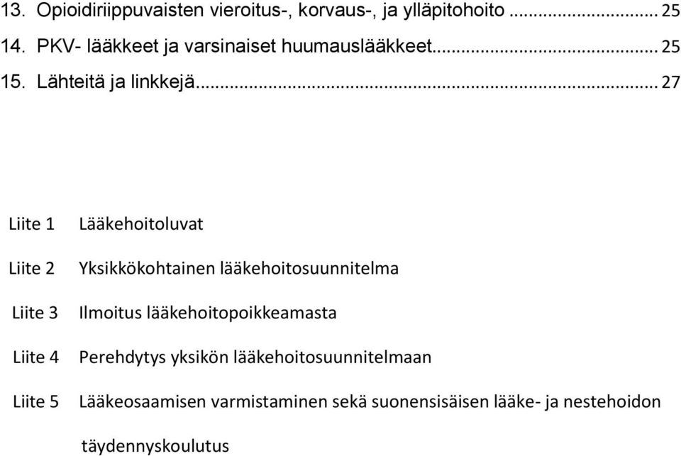 .. 27 Liite 1 Liite 2 Liite 3 Liite 4 Liite 5 Lääkehoitoluvat Yksikkökohtainen lääkehoitosuunnitelma