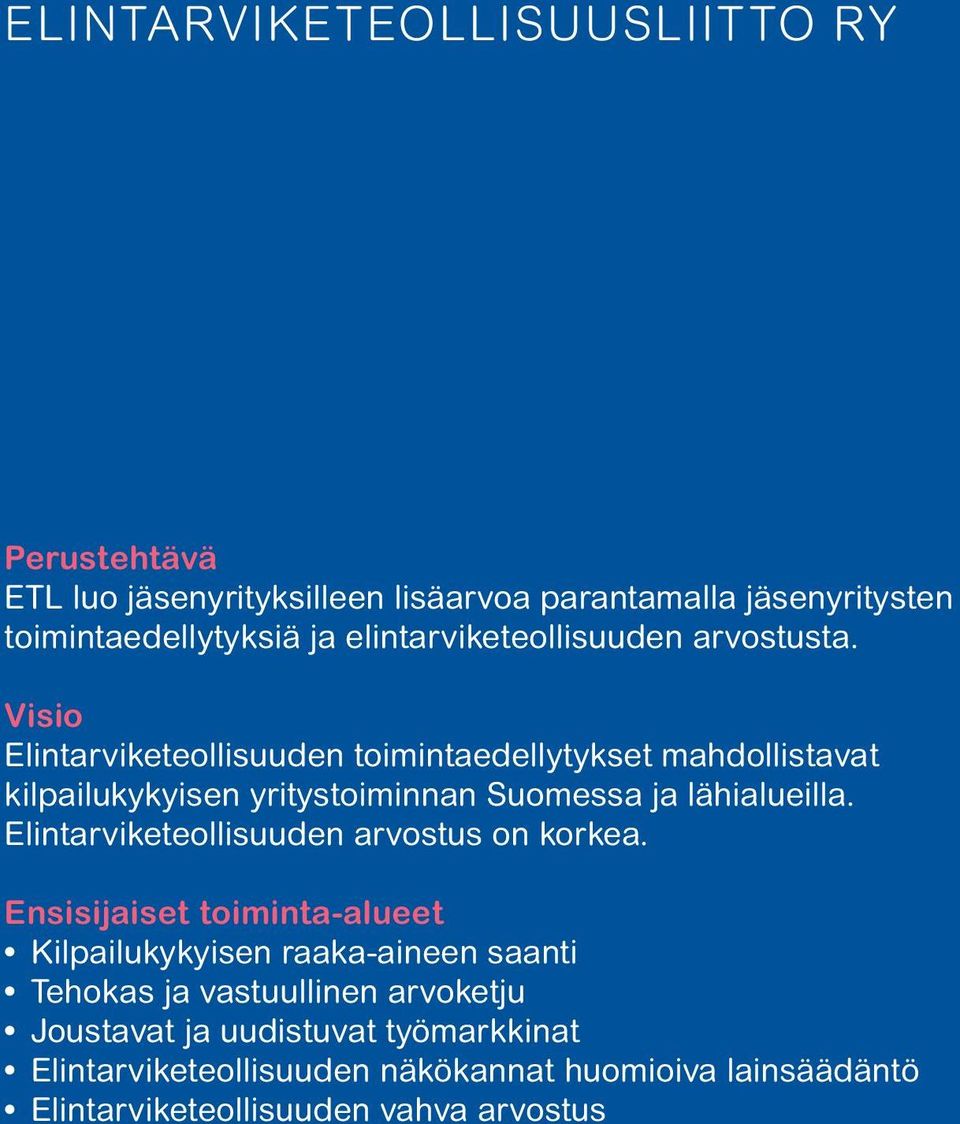 Visio Elintarviketeollisuuden toimintaedellytykset mahdollistavat kilpailukykyisen yritystoiminnan Suomessa ja lähialueilla.