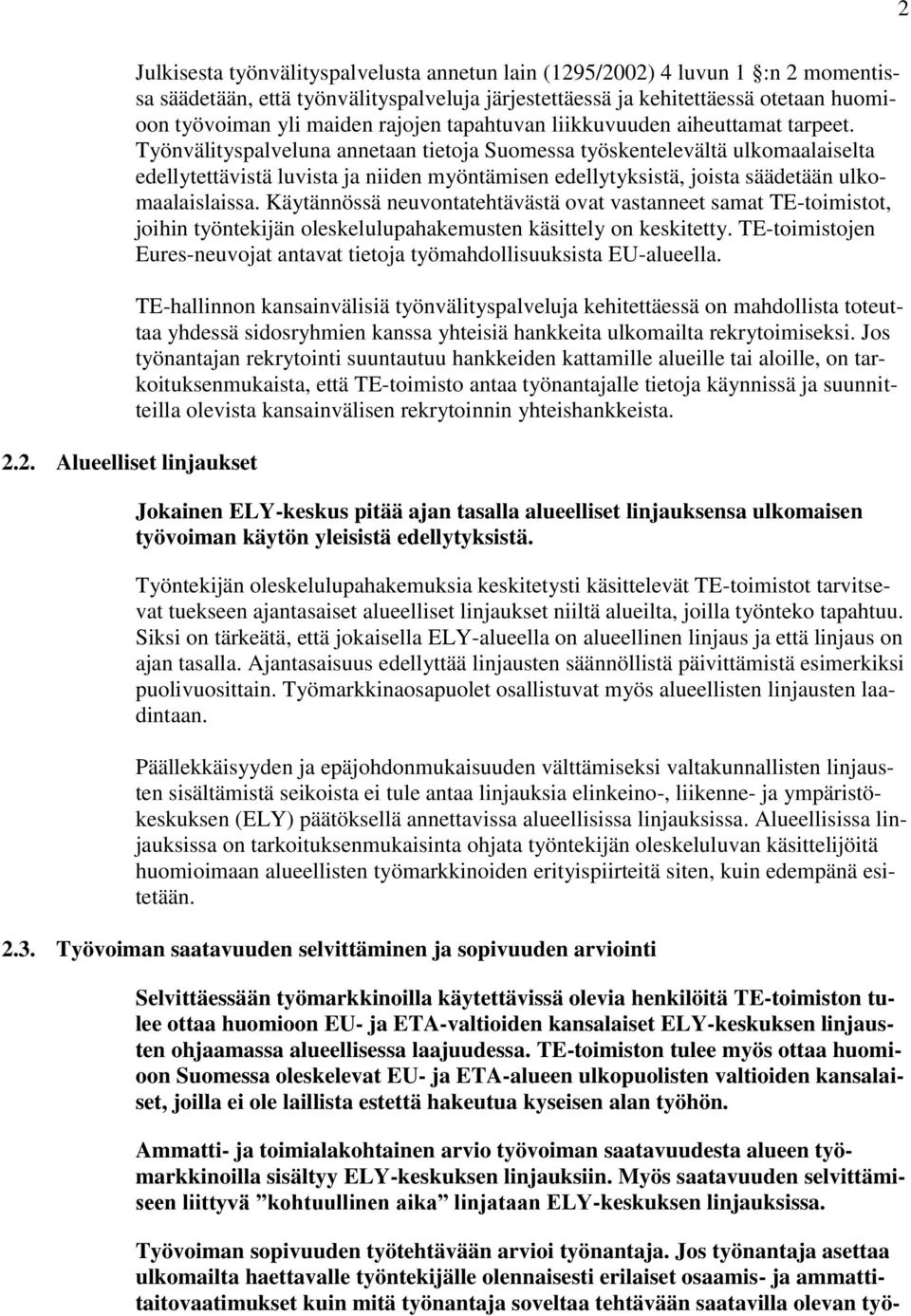 Työnvälityspalveluna annetaan tietoja Suomessa työskentelevältä ulkomaalaiselta edellytettävistä luvista ja niiden myöntämisen edellytyksistä, joista säädetään ulkomaalaislaissa.