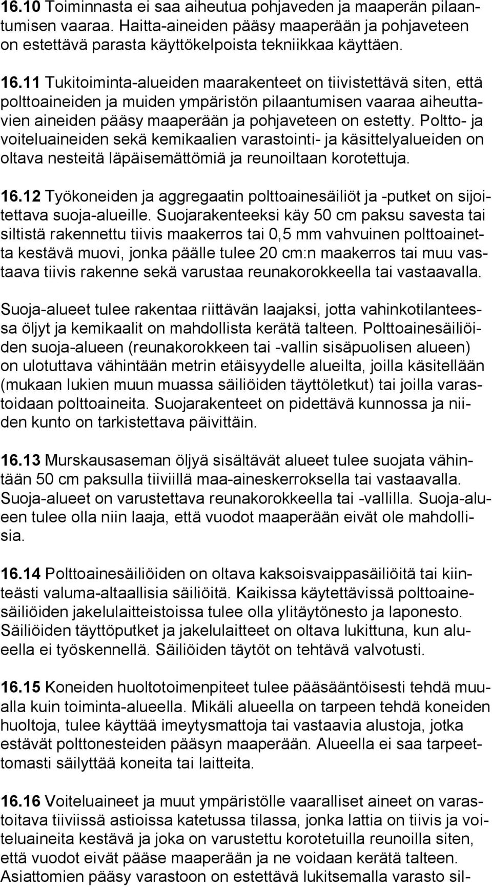 Poltto- ja voi te lu ai nei den sekä kemikaalien varastointi- ja käsittelyalueiden on ol ta va nesteitä läpäisemättömiä ja reunoiltaan korotettuja. 16.