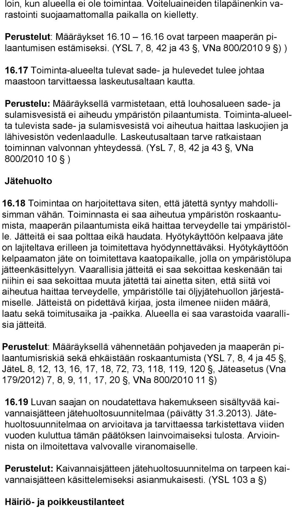 17 Toiminta-alueelta tulevat sade- ja hulevedet tulee johtaa maas toon tarvittaessa laskeutusaltaan kautta.