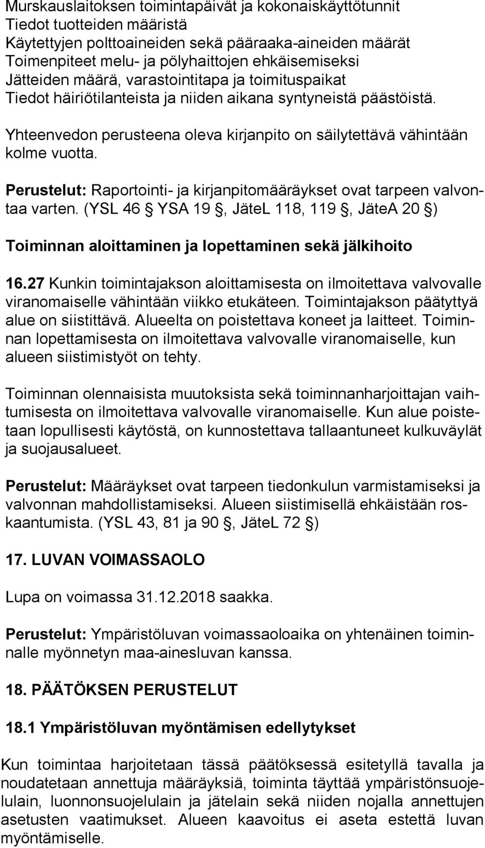 Perustelut: Raportointi- ja kirjanpitomääräykset ovat tarpeen val vontaa varten. (YSL 46 YSA 19, JäteL 118, 119, JäteA 20 ) Toiminnan aloittaminen ja lopettaminen sekä jälkihoito 16.