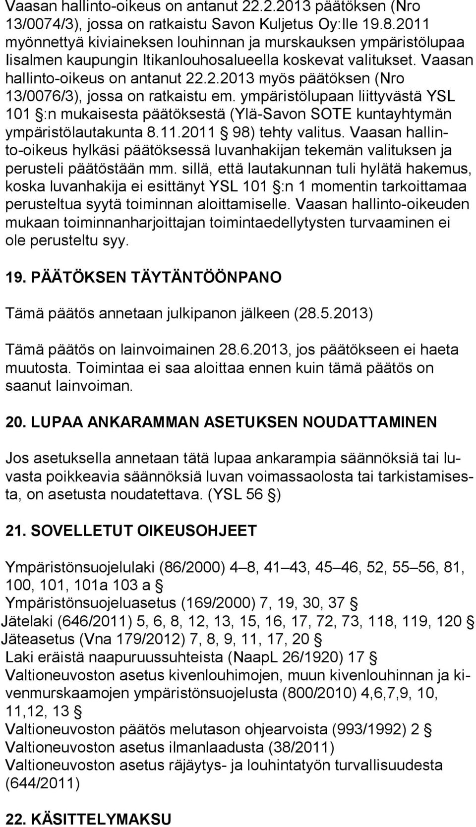 ympäristölupaan liittyvästä YSL 101 :n mukaisesta päätöksestä (Ylä-Savon SOTE kuntayhtymän ym pä ris tö lau ta kun ta 8.11.2011 98) tehty valitus.