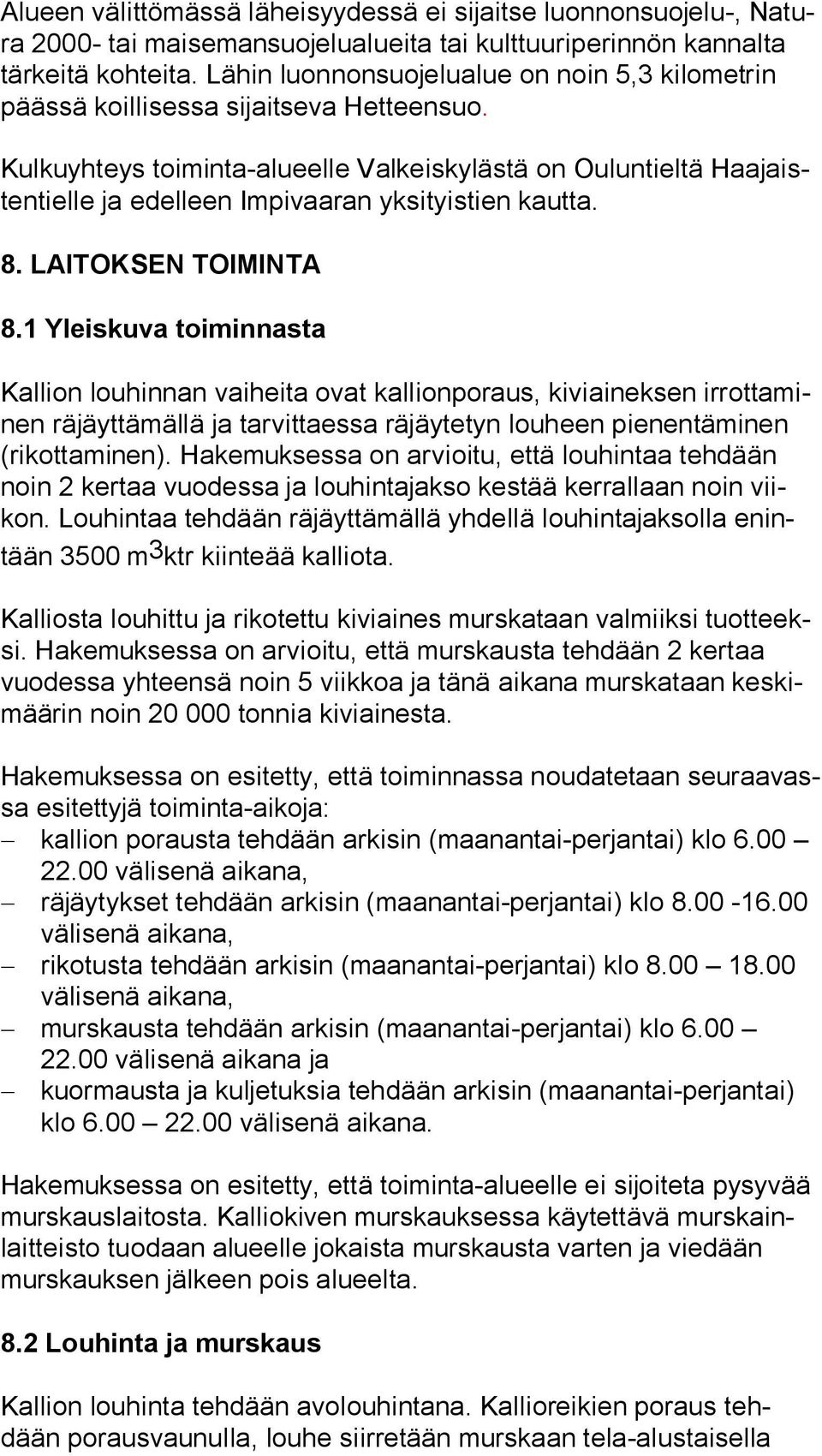 Kulkuyhteys toiminta-alueelle Valkeiskylästä on Ouluntieltä Haa jaisten tiel le ja edelleen Impivaaran yksityistien kautta. 8. LAITOKSEN TOIMINTA 8.