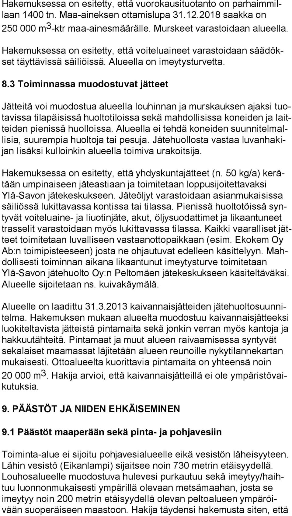 3 Toiminnassa muodostuvat jätteet Jätteitä voi muodostua alueella louhinnan ja murskauksen ajaksi tuota vis sa tilapäisissä huoltotiloissa sekä mahdollisissa koneiden ja laittei den pienissä