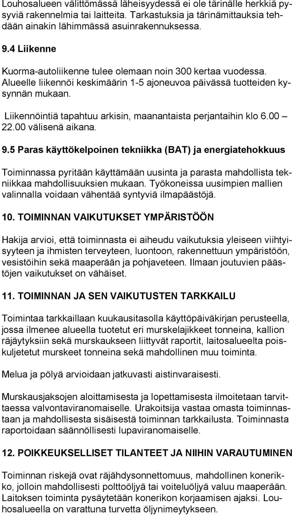 Liikennöintiä tapahtuu arkisin, maanantaista perjantaihin klo 6.00 22.00 välisenä aikana. 9.