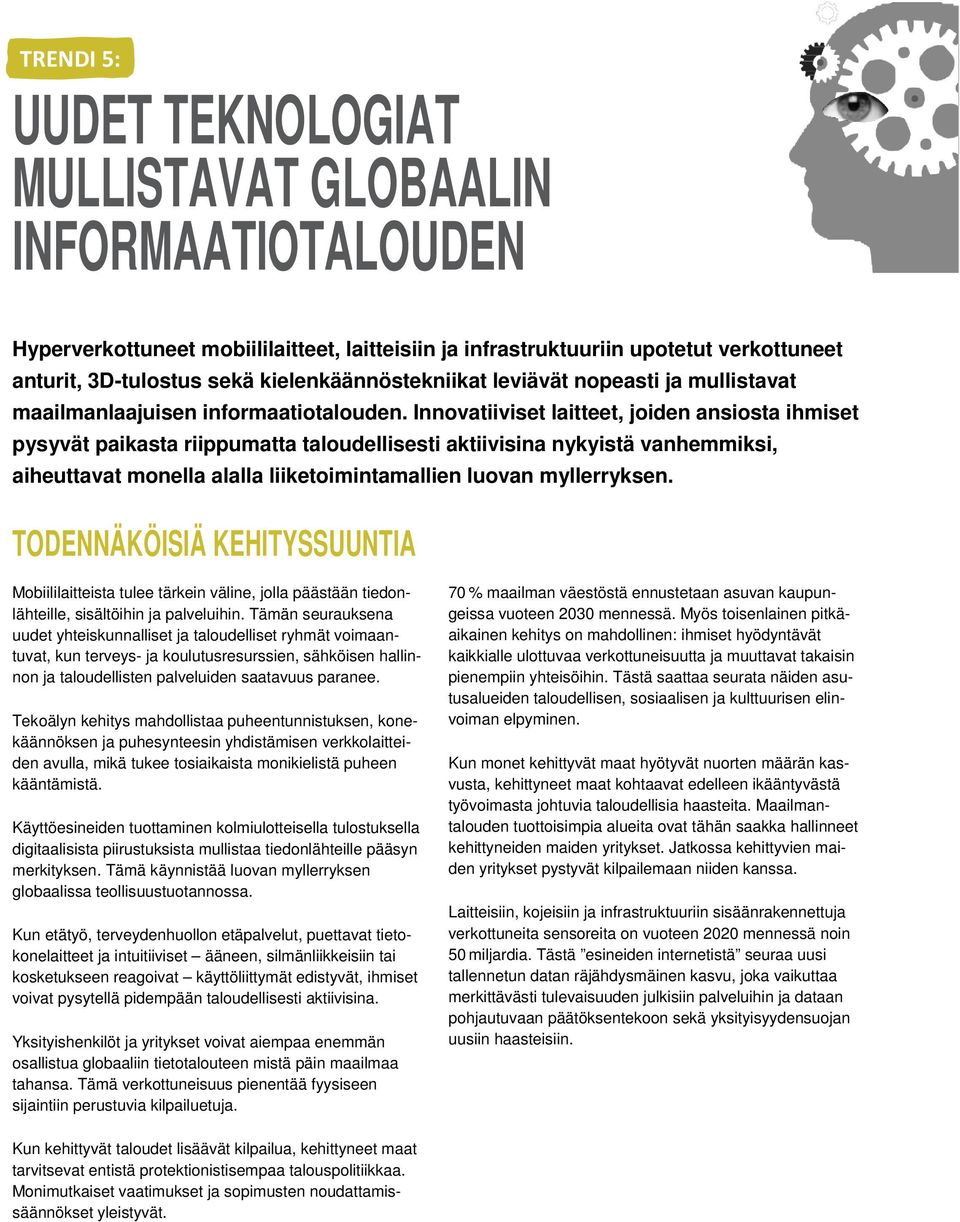 Innovatiiviset laitteet, joiden ansiosta ihmiset pysyvät paikasta riippumatta taloudellisesti aktiivisina nykyistä vanhemmiksi, aiheuttavat monella alalla liiketoimintamallien luovan myllerryksen.