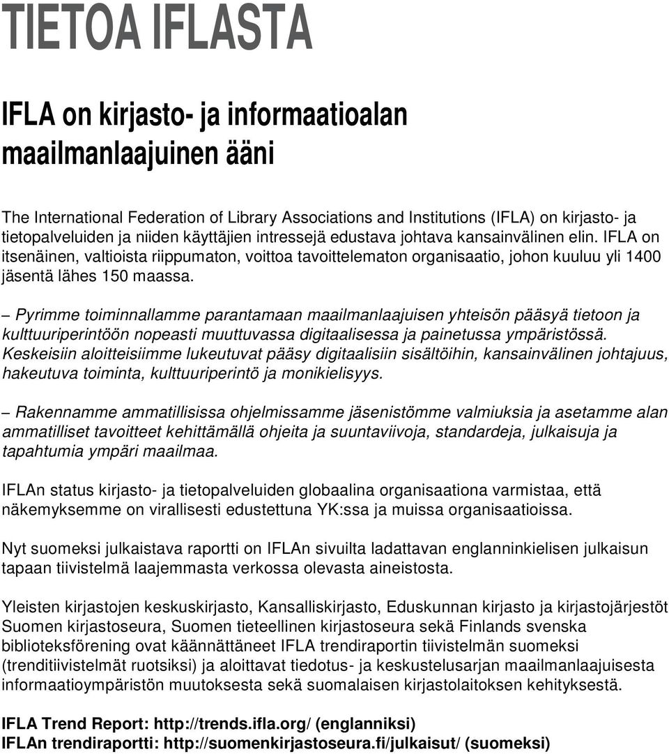 Pyrimme toiminnallamme parantamaan maailmanlaajuisen yhteisön pääsyä tietoon ja kulttuuriperintöön nopeasti muuttuvassa digitaalisessa ja painetussa ympäristössä.