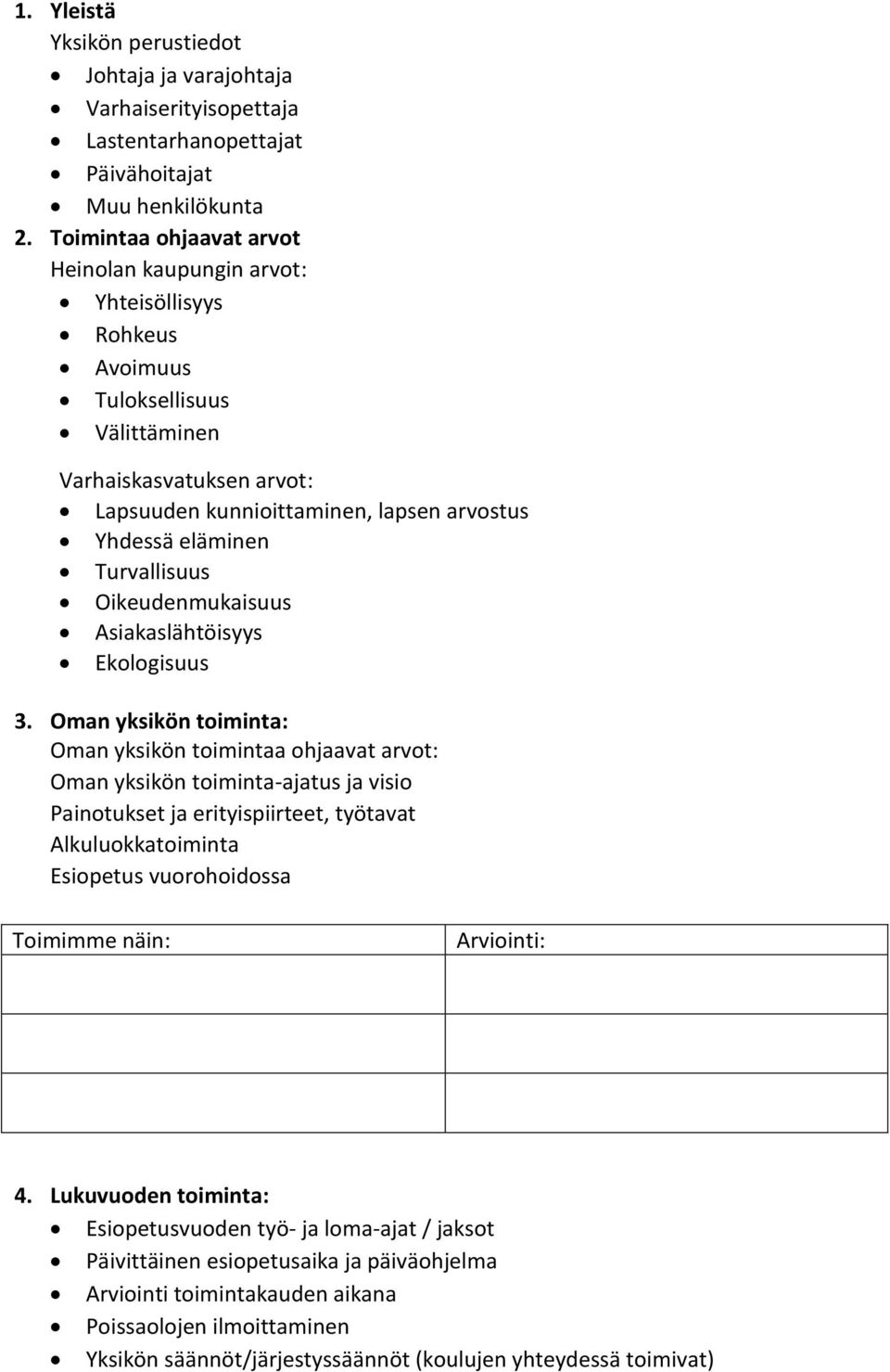 Turvallisuus Oikeudenmukaisuus Asiakaslähtöisyys Ekologisuus 3.