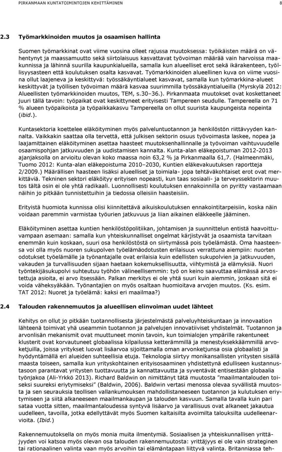 työvoiman määrää vain harvoissa maakunnissa ja lähinnä suurilla kaupunkialueilla, samalla kun alueelliset erot sekä ikärakenteen, työllisyysasteen että koulutuksen osalta kasvavat.