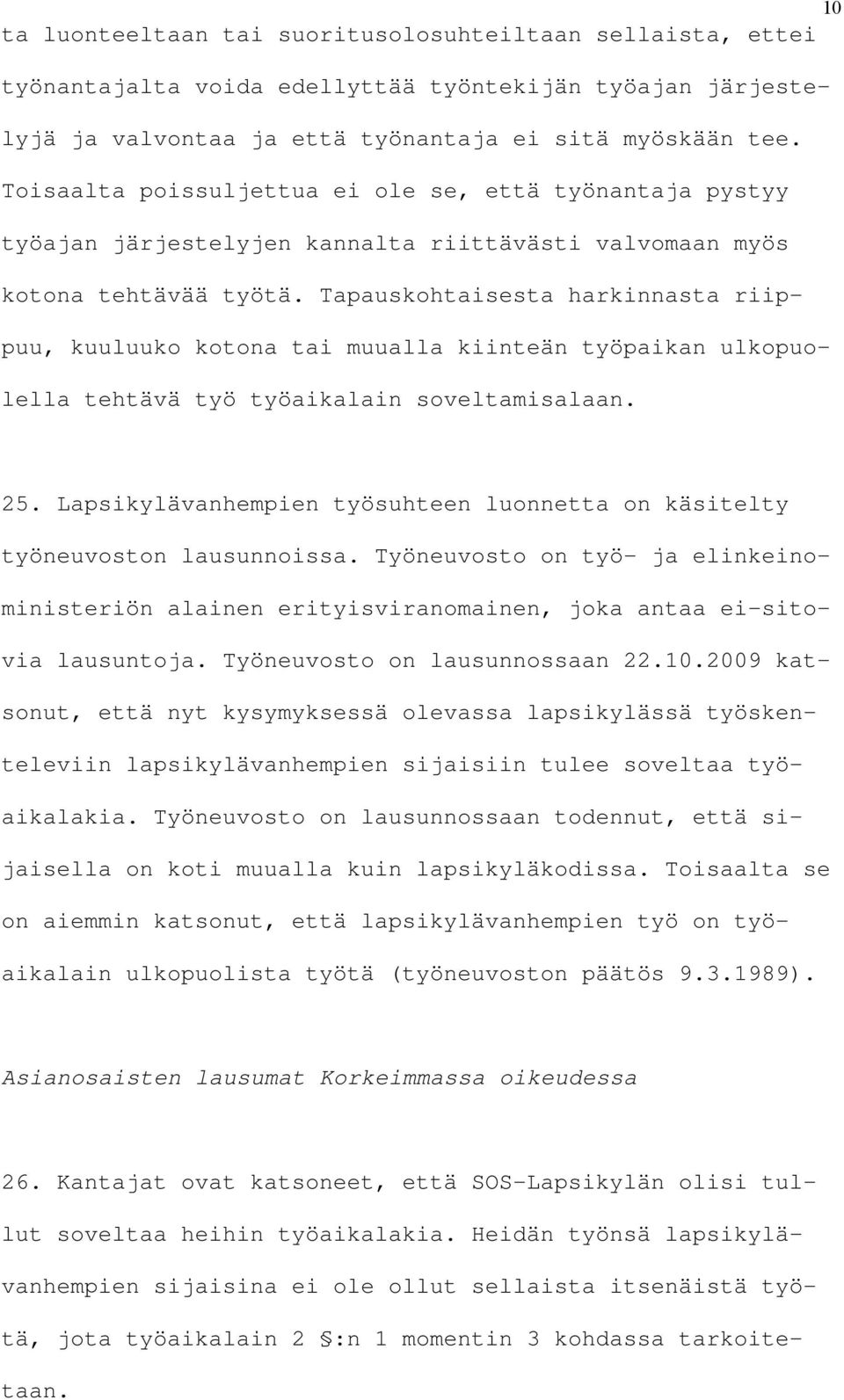 Tapauskohtaisesta harkinnasta riippuu, kuuluuko kotona tai muualla kiinteän työpaikan ulkopuolella tehtävä työ työaikalain soveltamisalaan. 25.