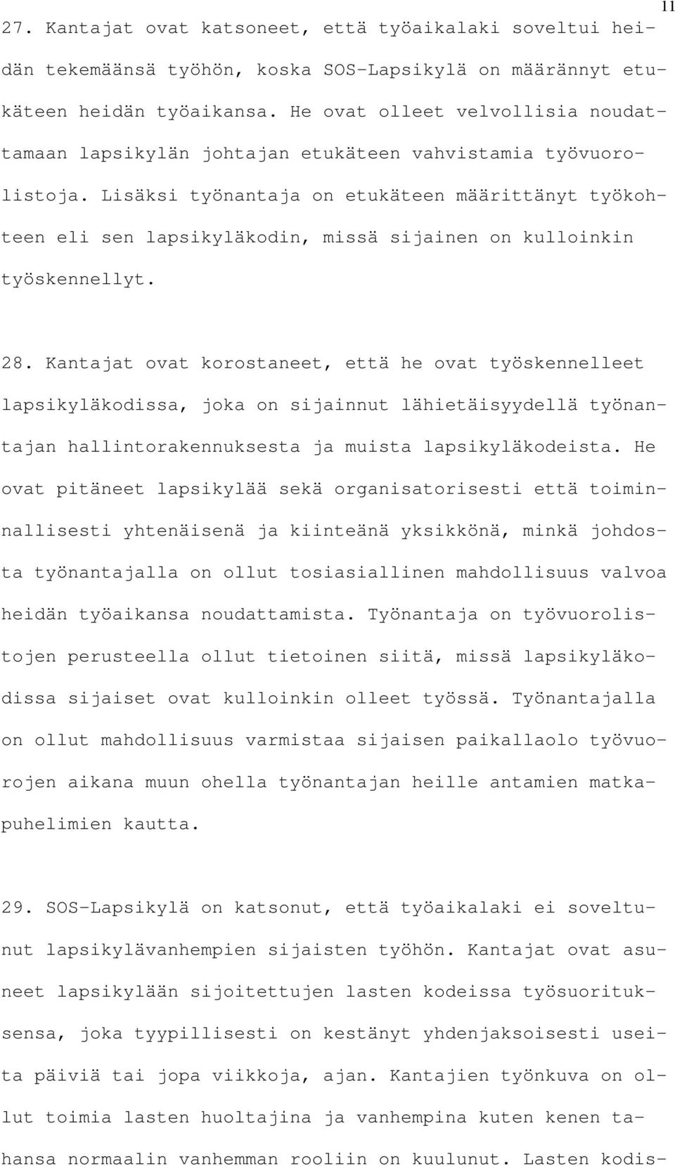 Lisäksi työnantaja on etukäteen määrittänyt työkohteen eli sen lapsikyläkodin, missä sijainen on kulloinkin työskennellyt. 28.