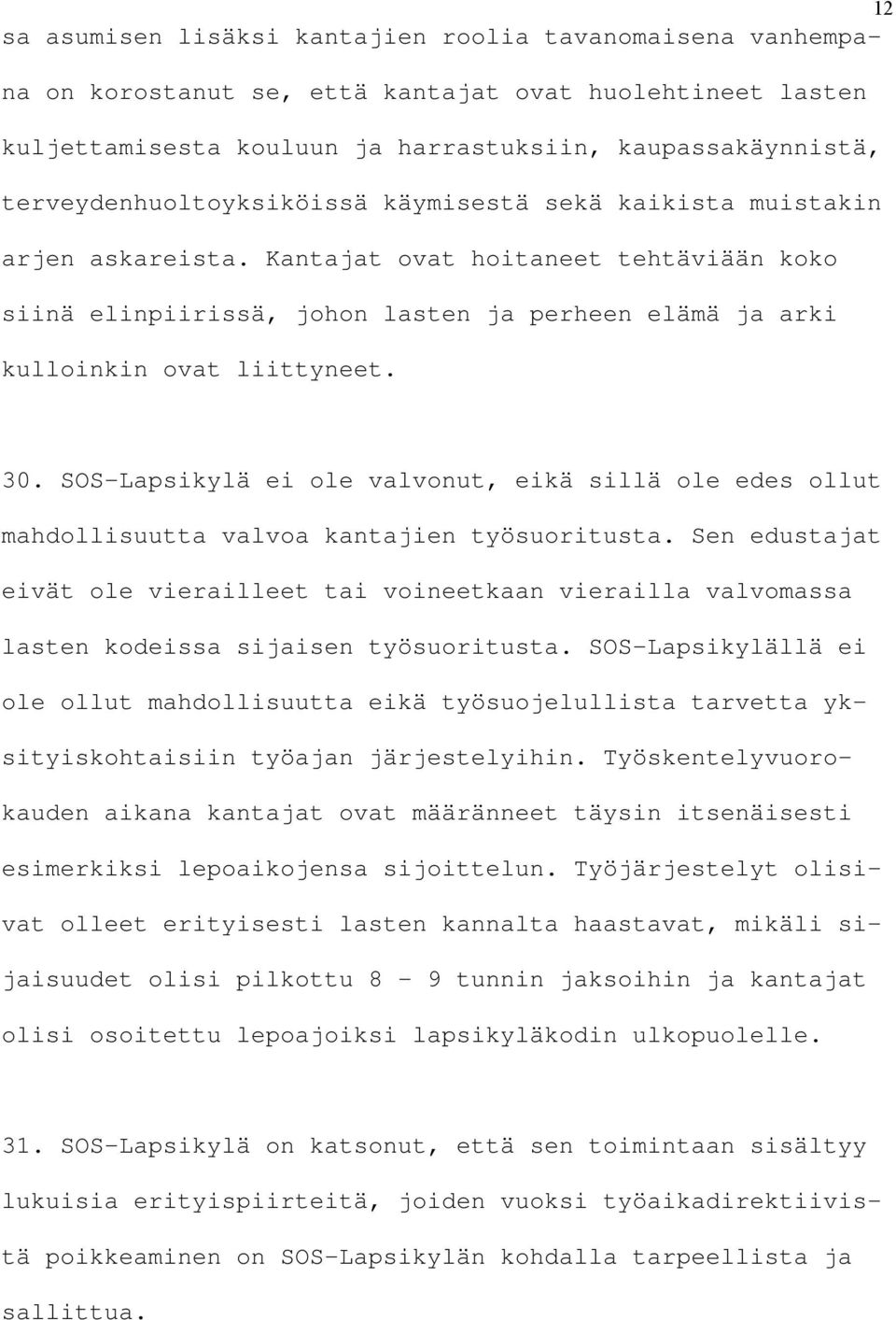 Kantajat ovat hoitaneet tehtäviään koko siinä elinpiirissä, johon lasten ja perheen elämä ja arki kulloinkin ovat liittyneet. 30.