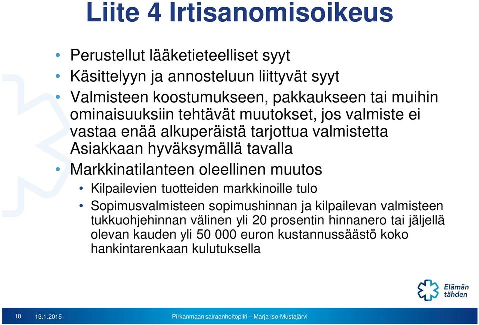 Markkinatilanteen oleellinen muutos Kilpailevien tuotteiden markkinoille tulo Sopimusvalmisteen sopimushinnan ja kilpailevan valmisteen