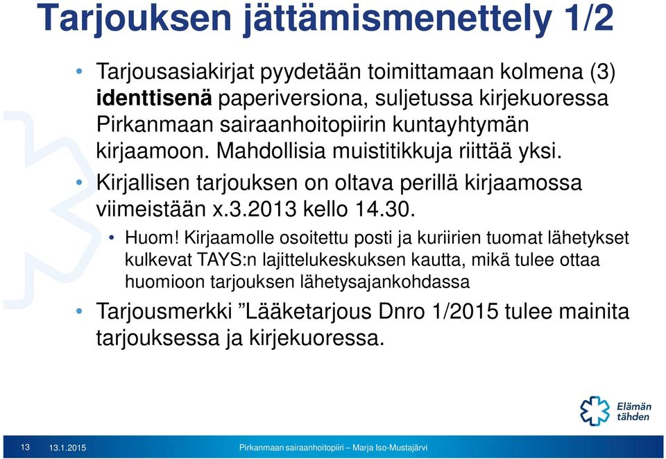 Kirjallisen tarjouksen on oltava perillä kirjaamossa viimeistään x.3.2013 kello 14.30. Huom!