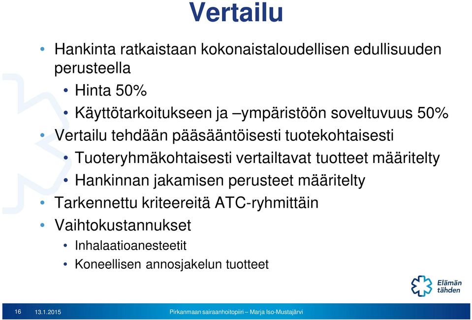 Tuoteryhmäkohtaisesti vertailtavat tuotteet määritelty Hankinnan jakamisen perusteet määritelty