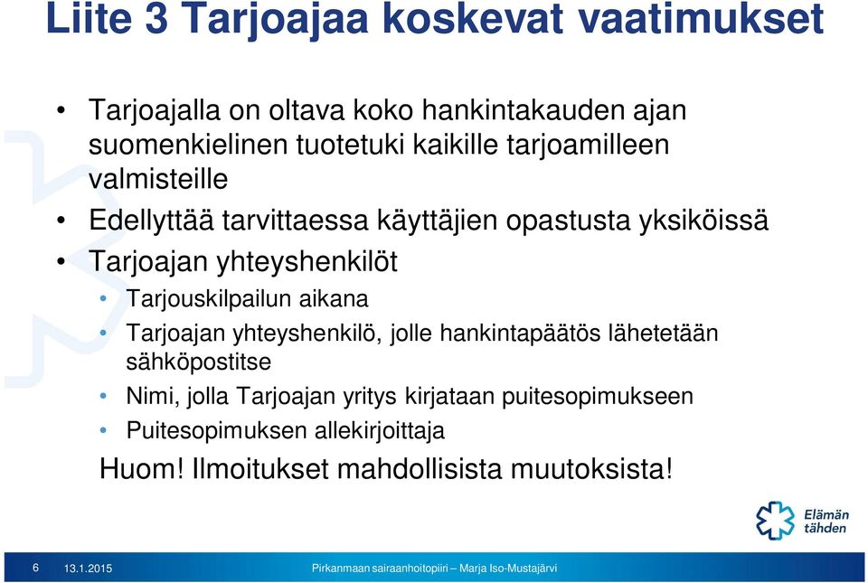 Tarjouskilpailun aikana Tarjoajan yhteyshenkilö, jolle hankintapäätös lähetetään sähköpostitse Nimi, jolla Tarjoajan