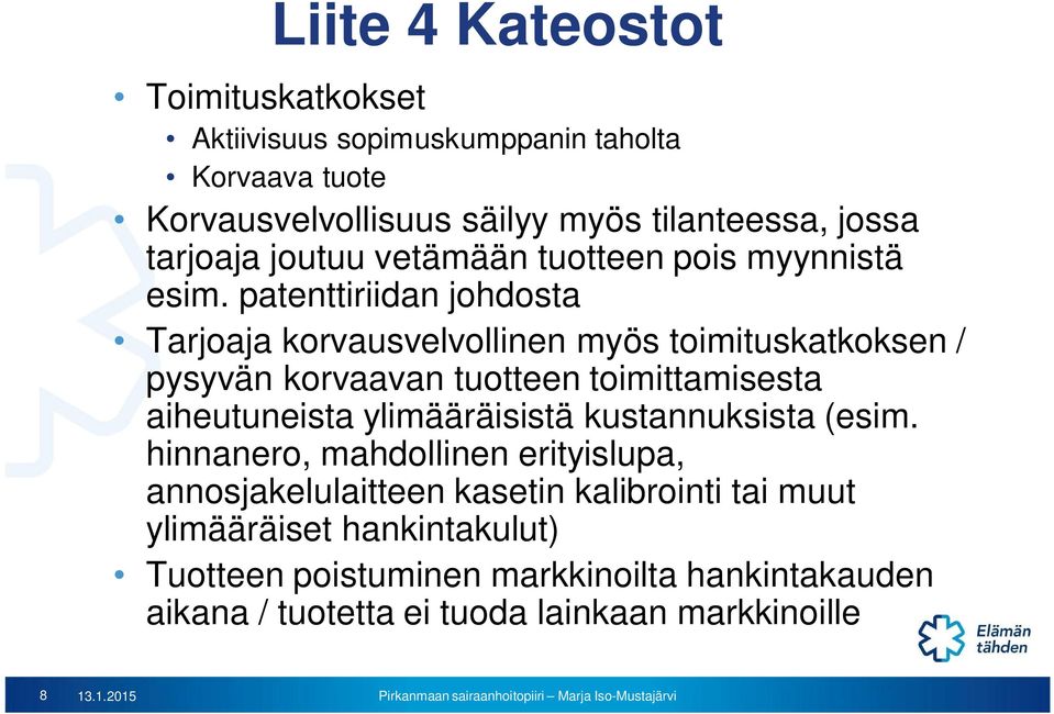patenttiriidan johdosta Tarjoaja korvausvelvollinen myös toimituskatkoksen / pysyvän korvaavan tuotteen toimittamisesta aiheutuneista
