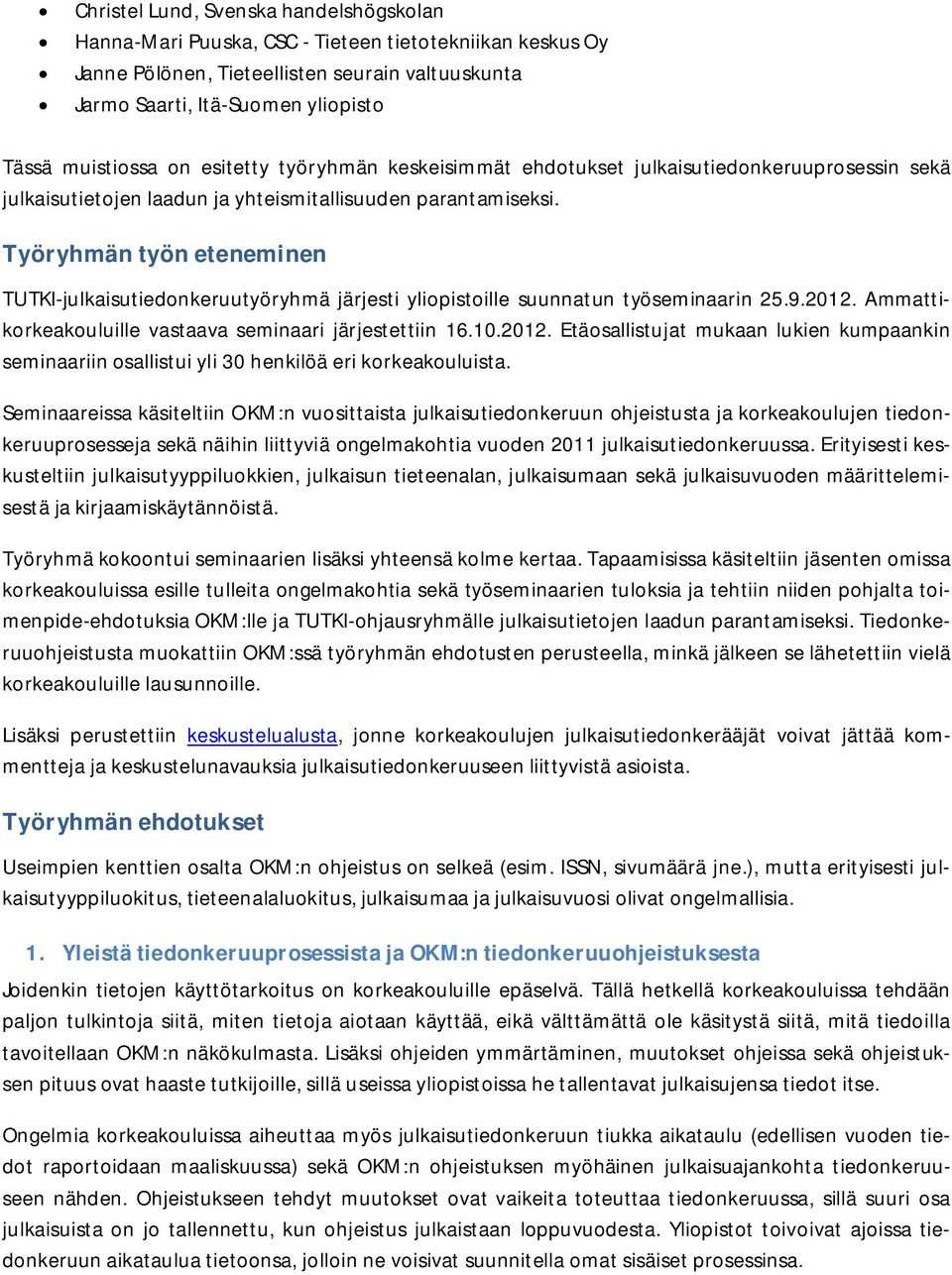 Työryhmäntyöneteneminen TUTKI-julkaisutiedonkeruutyöryhmä järjesti yliopistoille suunnatun työseminaarin 25.9.2012.