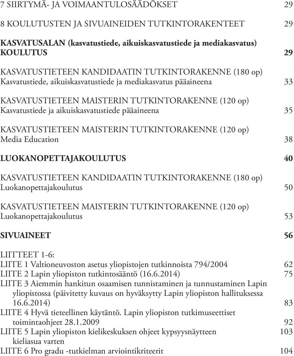 KASVATUSTIETEEN MAISTERIN TUTKINTORAKENNE (120 op) Media Education LUOKANOPETTAJAKOULUTUS KASVATUSTIETEEN KANDIDAATIN TUTKINTORAKENNE (180 op) Luokanopettajakoulutus KASVATUSTIETEEN MAISTERIN