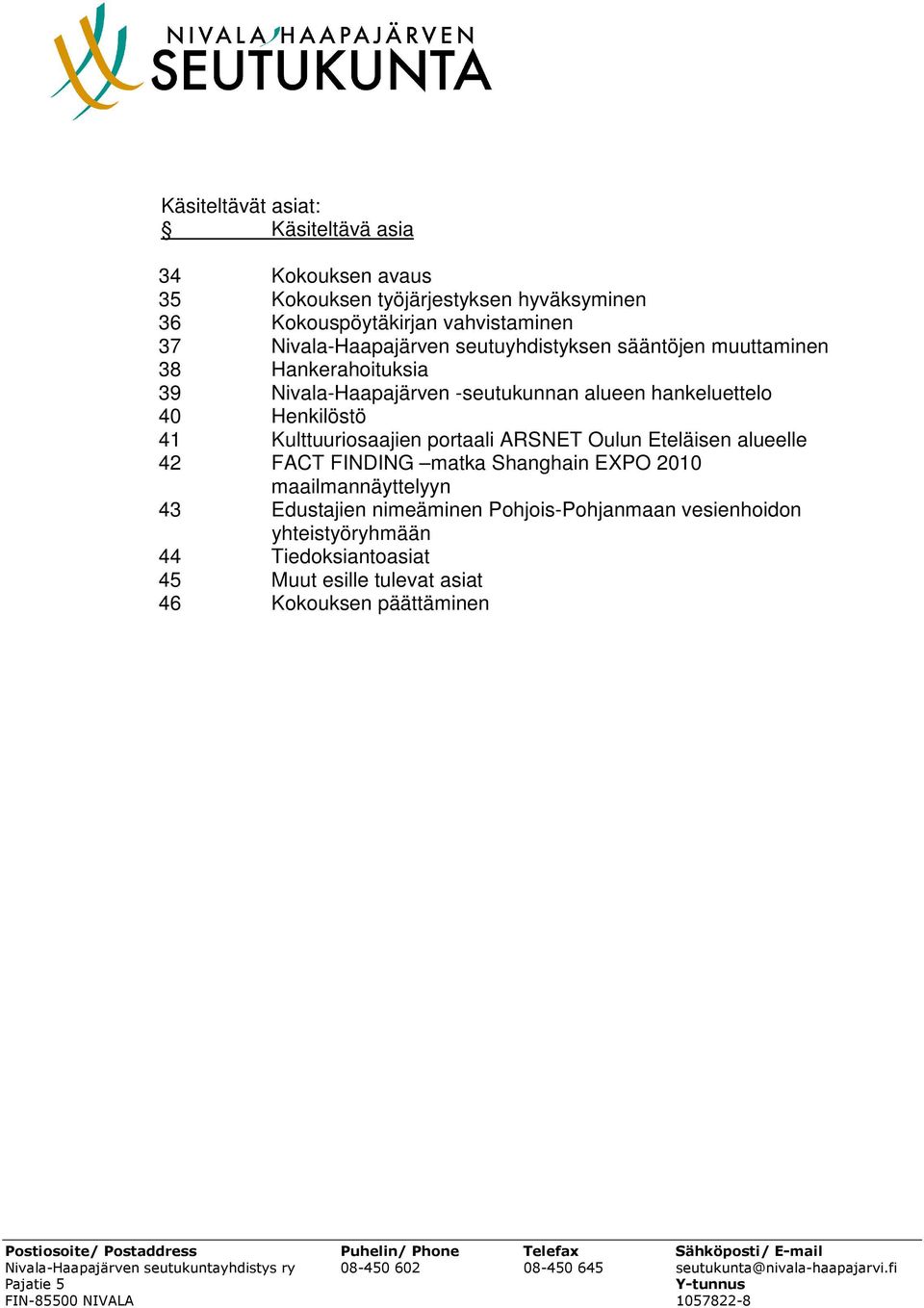 Henkilöstö 41 Kulttuuriosaajien portaali ARSNET Oulun Eteläisen alueelle 42 FACT FINDING matka Shanghain EXPO 2010 maailmannäyttelyyn 43