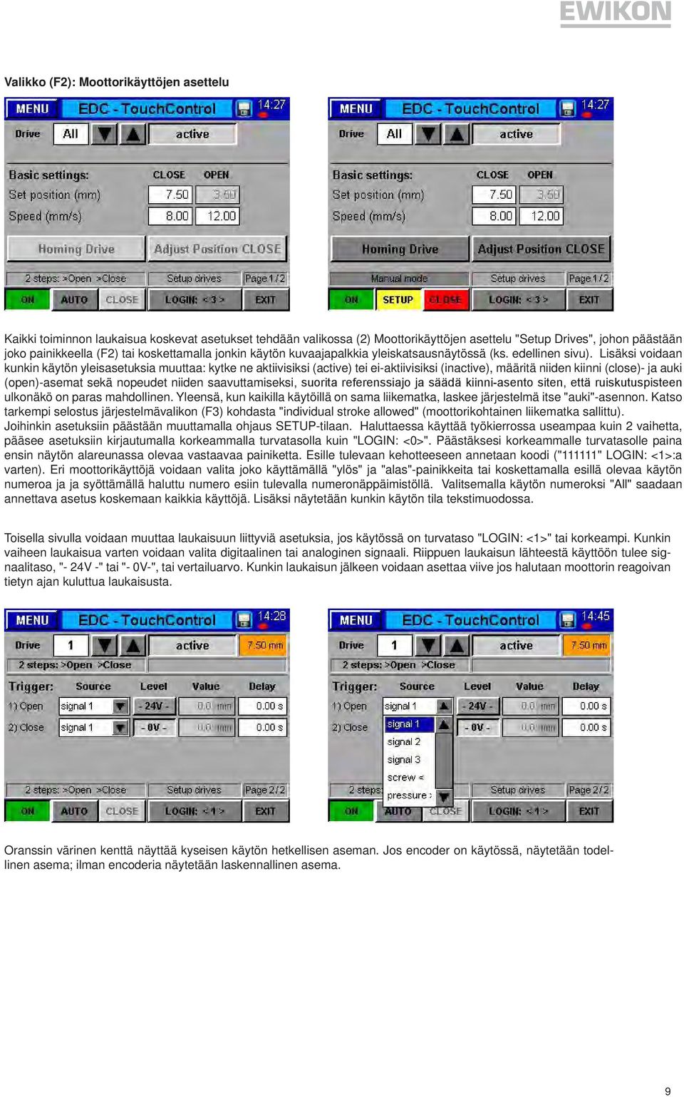 Lisäksi voidaan kunkin käytön yleisasetuksia muuttaa: kytke ne aktiivisiksi (active) tei ei-aktiivisiksi (inactive), määritä niiden kiinni (close)- ja auki (open)-asemat sekä nopeudet niiden