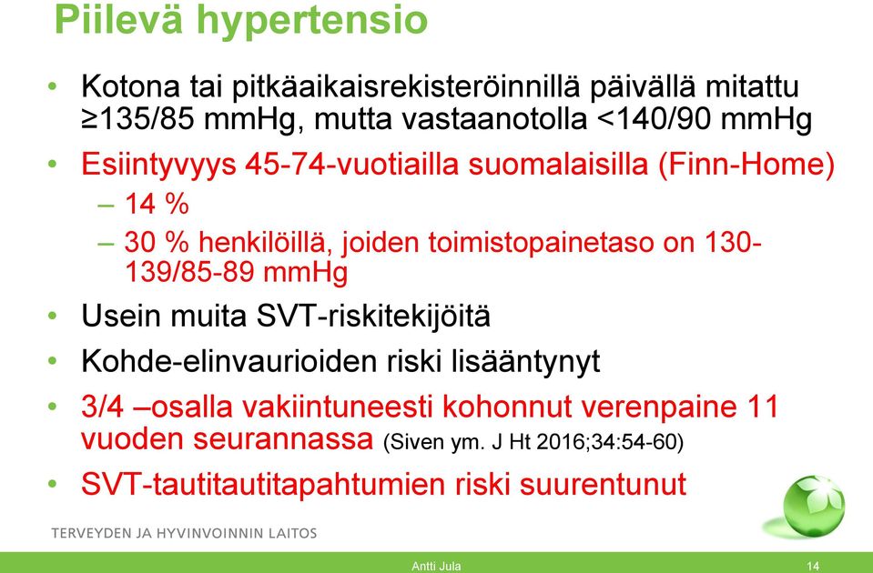 130-139/85-89 mmhg Usein muita SVT-riskitekijöitä Kohde-elinvaurioiden riski lisääntynyt 3/4 osalla vakiintuneesti