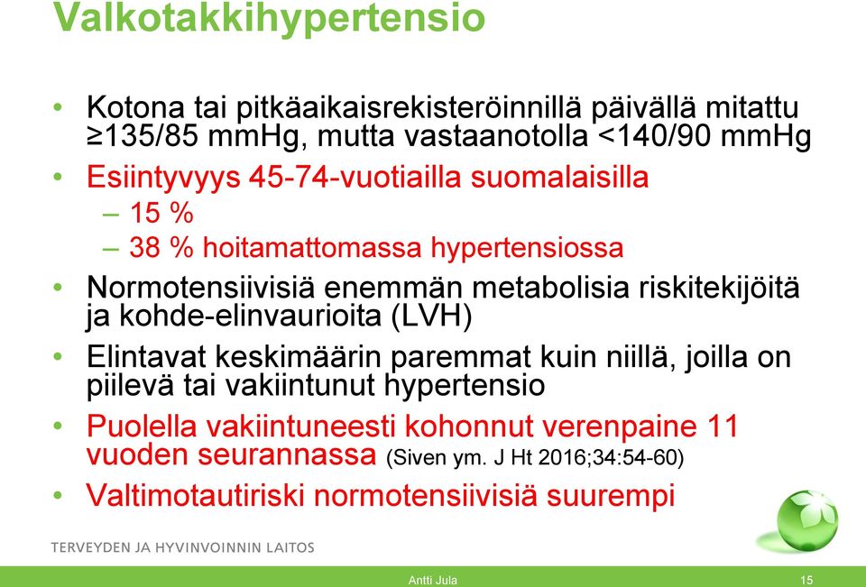 riskitekijöitä ja kohde-elinvaurioita (LVH) Elintavat keskimäärin paremmat kuin niillä, joilla on piilevä tai vakiintunut hypertensio