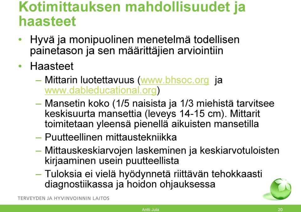 org) Mansetin koko (1/5 naisista ja 1/3 miehistä tarvitsee keskisuurta mansettia (leveys 14-15 cm).