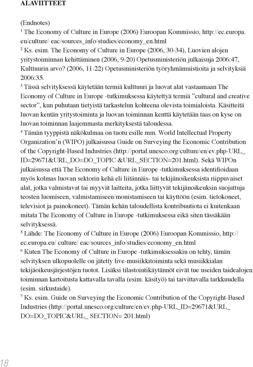 (2006, 11-22) Opetusministeriön työryhmämuistioita ja selvityksiä 2006:35.