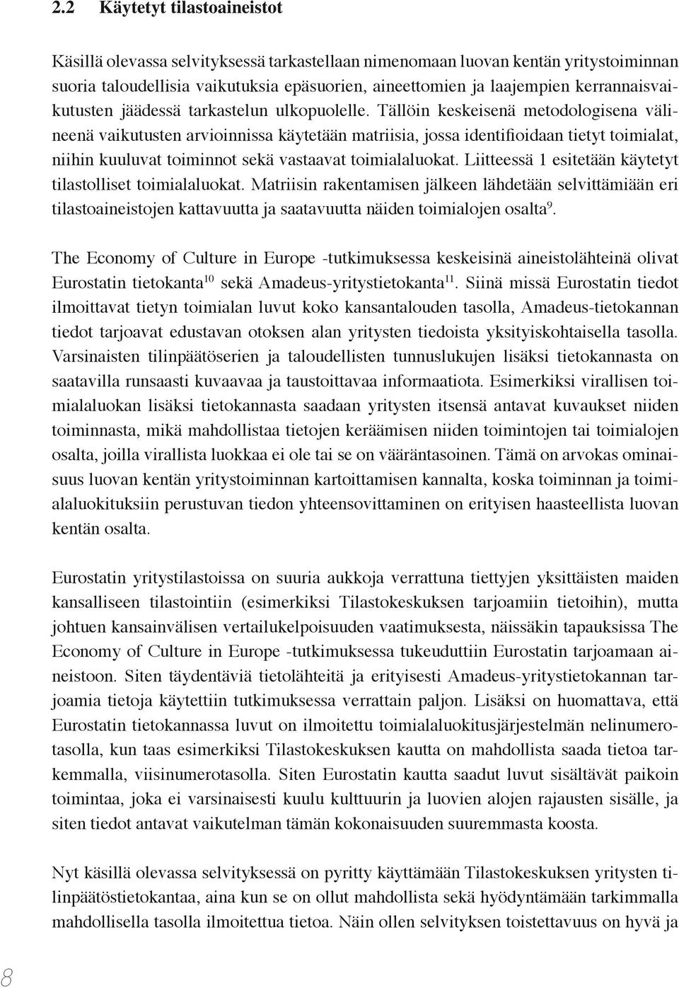 Tällöin keskeisenä metodologisena välineenä vaikutusten arvioinnissa käytetään matriisia, jossa identifioidaan tietyt toimialat, niihin kuuluvat toiminnot sekä vastaavat toimialaluokat.