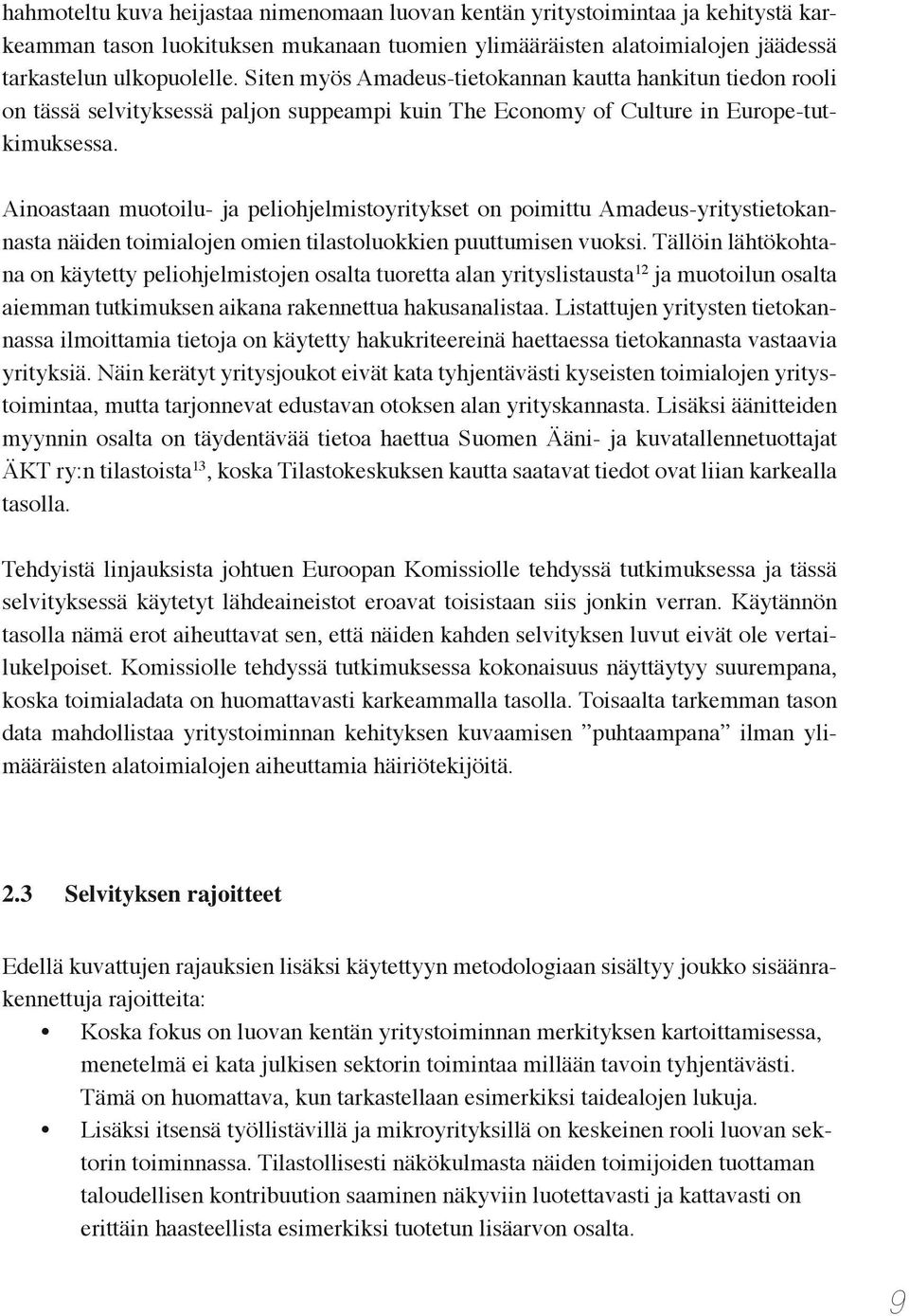 Ainoastaan muotoilu- ja peliohjelmistoyritykset on poimittu Amadeus-yritystietokannasta näiden toimialojen omien tilastoluokkien puuttumisen vuoksi.