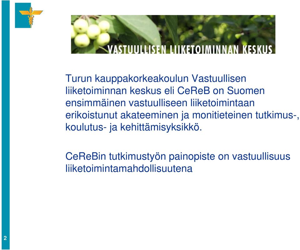 akateeminen ja monitieteinen tutkimus-, koulutus- ja kehittämisyksikkö.