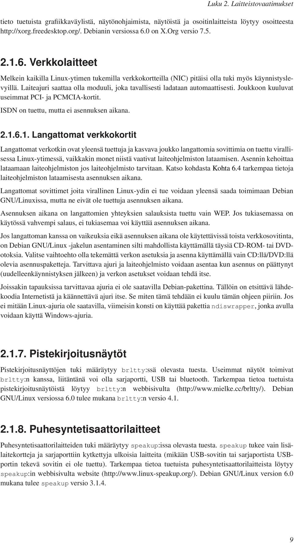 Laiteajuri saattaa olla moduuli, joka tavallisesti ladataan automaattisesti. Joukkoon kuuluvat useimmat PCI- ja PCMCIA-kortit. ISDN on tuettu, mutta ei asennuksen aikana. 2.1.