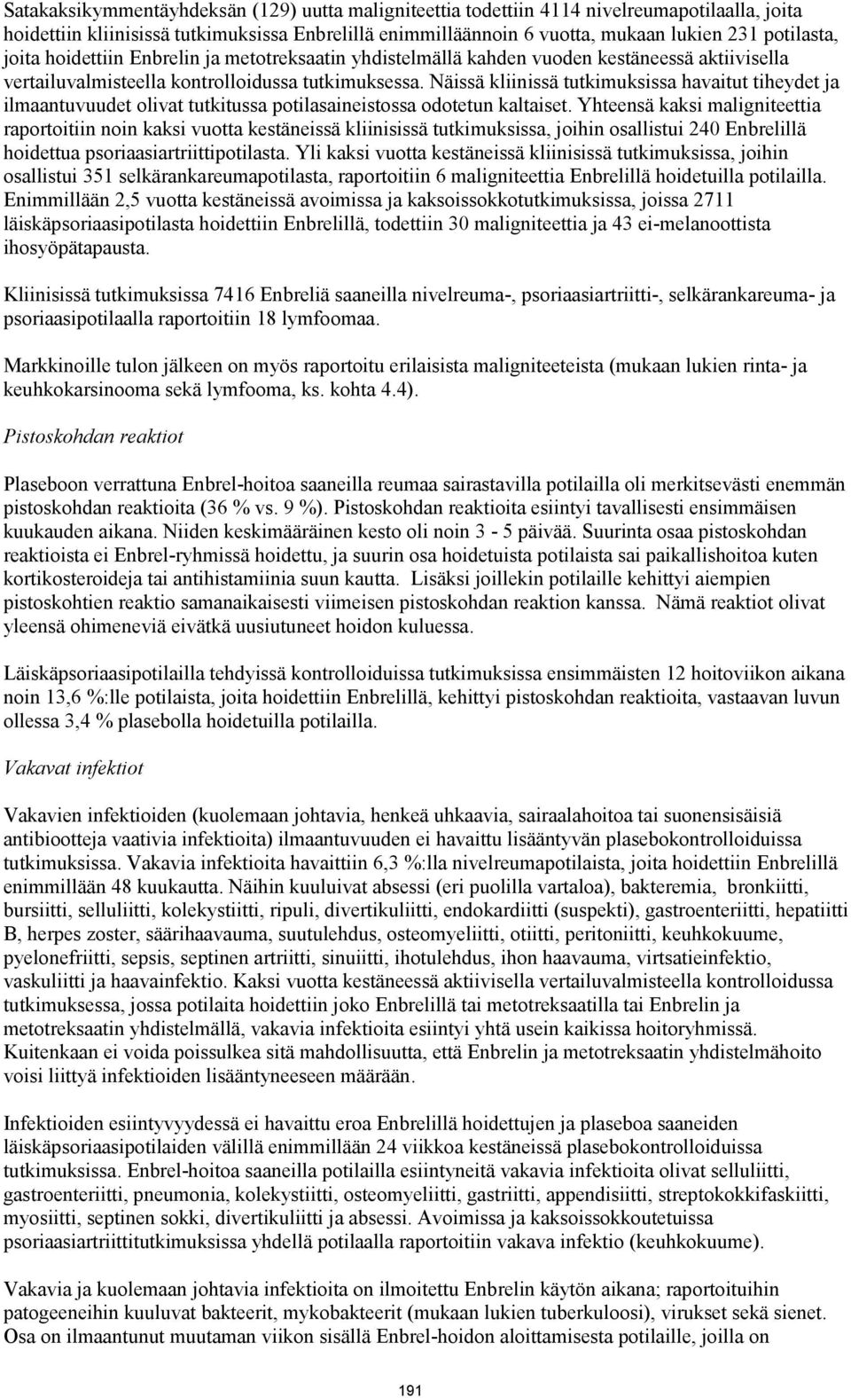 Näissä kliinissä tutkimuksissa havaitut tiheydet ja ilmaantuvuudet olivat tutkitussa potilasaineistossa odotetun kaltaiset.