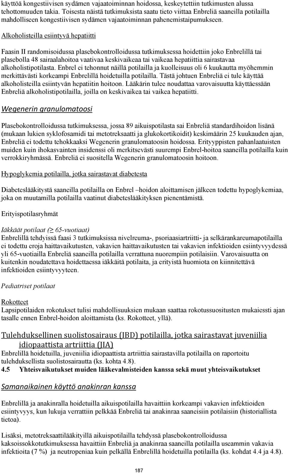 Alkoholisteilla esiintyvä hepatiitti Faasin II randomisoidussa plasebokontrolloidussa tutkimuksessa hoidettiin joko Enbrelillä tai plasebolla 48 sairaalahoitoa vaativaa keskivaikeaa tai vaikeaa