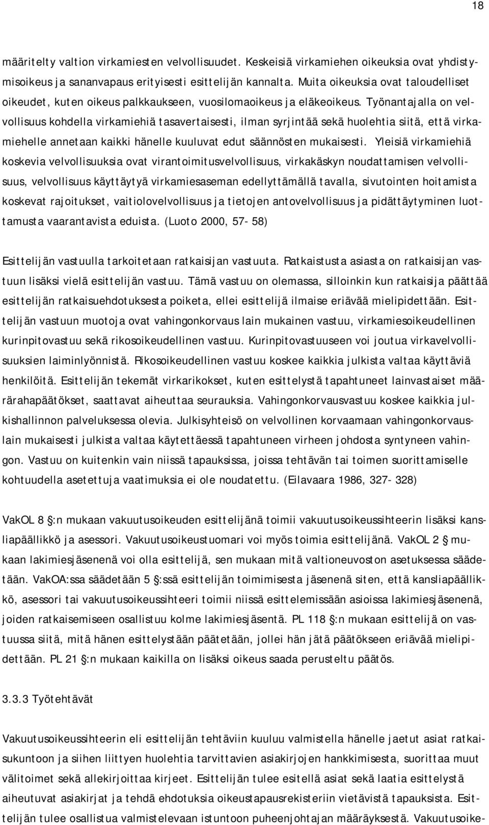 Työnantajalla on velvollisuus kohdella virkamiehiä tasavertaisesti, ilman syrjintää sekä huolehtia siitä, että virkamiehelle annetaan kaikki hänelle kuuluvat edut säännösten mukaisesti.