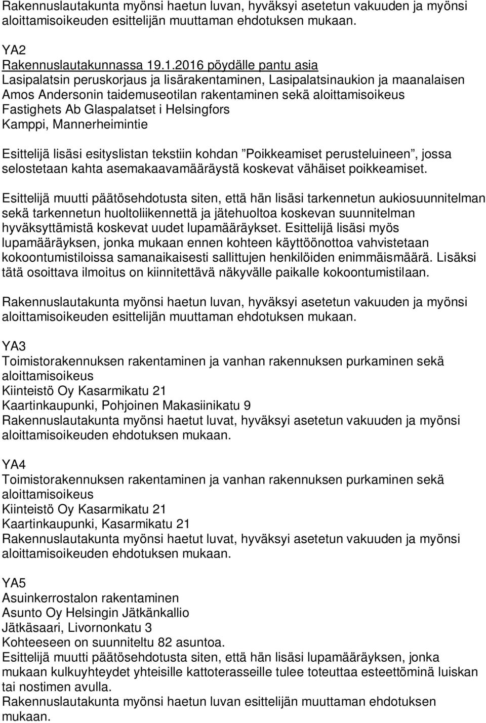 Glaspalatset i Helsingfors Kamppi, Mannerheimintie Esittelijä lisäsi esityslistan tekstiin kohdan Poikkeamiset perusteluineen, jossa selostetaan kahta asemakaavamääräystä koskevat vähäiset