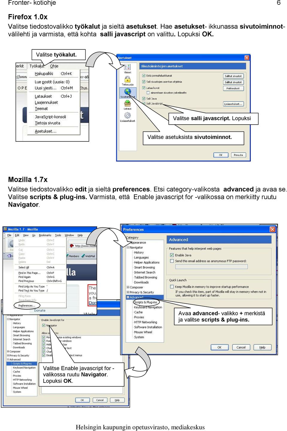 Lopuksi OK. Valitse asetuksista sivutoiminnot. Mozilla 1.7x Valitse tiedostovalikko edit ja sieltä preferences. Etsi category-valikosta advanced ja avaa se.