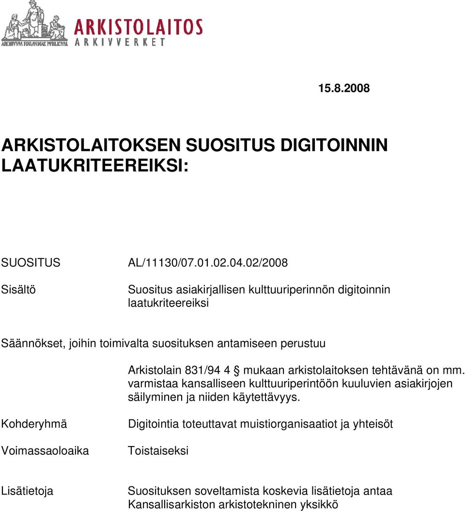 Arkistolain 831/94 4 mukaan arkistolaitoksen tehtävänä on mm.