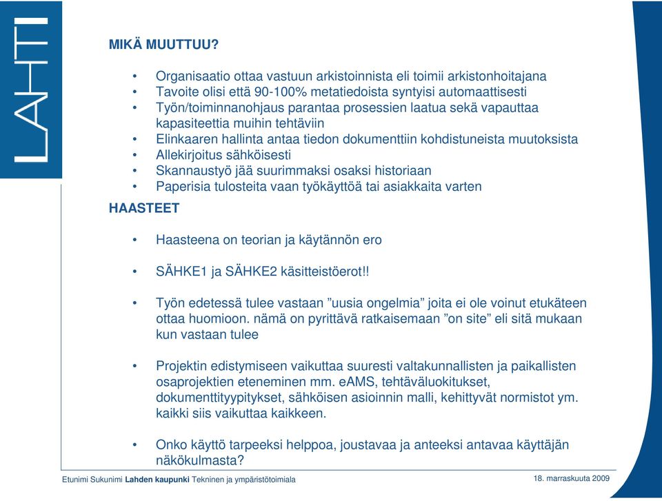 kapasiteettia muihin tehtäviin Elinkaaren hallinta antaa tiedon dokumenttiin kohdistuneista muutoksista llekirjoitus sähköisesti kannaustyö jää suurimmaksi osaksi historiaan Paperisia tulosteita vaan